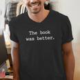 The Book Was Better Sarcastic Reader Statement Minimalist Men's V-Neck T-Shirt The Book Was Better Sarcastic Reader Statement Minimalist Men's V-Neck T-Shirt
