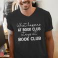 Booklover What Happens At Book Club Stays At Book Club Men's V-Neck T-Shirt