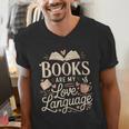 Books Are My Love Language Reader And Book Lover Bookworms Men's V-Neck T-Shirt