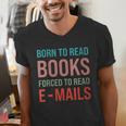 Born To Read Books Forced To Read Emails Reading Bookish Men's V-Neck T-Shirt Born To Read Books Forced To Read Emails Reading Bookish Men's V-Neck T-Shirt