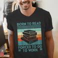 Born To Read Go Work Book Reading Librarian Men Women Men's V-Neck T-Shirt Born To Read Go Work Book Reading Librarian Men Women Men's V-Neck T-Shirt