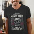 I Buy Books Like I'm Immortal Rose For Men Women Skeleton Men's V-Neck T-Shirt I Buy Books Like I'm Immortal Rose For Men Women Skeleton Men's V-Neck T-Shirt