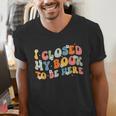 I Closed My Book To Be Here Book Lovers Library Reading Men's V-Neck T-Shirt I Closed My Book To Be Here Book Lovers Library Reading Men's V-Neck T-Shirt