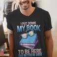 I Closed My Book To Be Here Shirt I Closed My Books Men's V-Neck T-Shirt