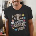 I Closed My Book To Be Here So This Better Be Good -_- Men's V-Neck T-Shirt I Closed My Book To Be Here So This Better Be Good -_- Men's V-Neck T-Shirt