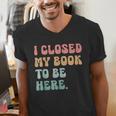 i Closed My Book To Be Here Women Men Men's V-Neck T-Shirt