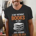 A Day Without Books Is Like Just Kidding I Have No Idea Men's V-Neck T-Shirt A Day Without Books Is Like Just Kidding I Have No Idea Men's V-Neck T-Shirt