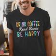 Drink Coffee Read Books Be Happy Caffeine Lover Men's V-Neck T-Shirt