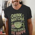 Drink Matcha Read Books Be Happy Green Tea Matcha Men's V-Neck T-Shirt Drink Matcha Read Books Be Happy Green Tea Matcha Men's V-Neck T-Shirt