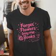 Forget Flowers Buy Me Books Valentines Book Club Bookish Men's V-Neck T-Shirt