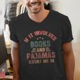 If It Involves Books And Pajamas Book Lover Bookworm Men's V-Neck T-Shirt If It Involves Books And Pajamas Book Lover Bookworm Men's V-Neck T-Shirt