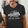 I Left My Book Boyfriend At Home To Be Here Men's V-Neck T-Shirt