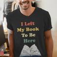 I Left My Book To Be Here Vintage Bookworm Men's V-Neck T-Shirt I Left My Book To Be Here Vintage Bookworm Men's V-Neck T-Shirt