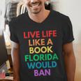 Live Life Like A Book Florida Would Ban Gay Rights LGBTQ Men's V-Neck T-Shirt Live Life Like A Book Florida Would Ban Gay Rights LGBTQ Men's V-Neck T-Shirt