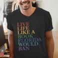 Live Life Like a Book Florida Would Ban LGBTQ Rainbow Flag Men's V-Neck T-Shirt