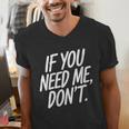If You Need Me Don’t Sarcastic Introvert Men's V-Neck T-Shirt If You Need Me Don’t Sarcastic Introvert Men's V-Neck T-Shirt