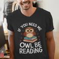 If You Need Me Owl Be Reading Cute Owl Book Men's V-Neck T-Shirt If You Need Me Owl Be Reading Cute Owl Book Men's V-Neck T-Shirt