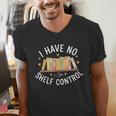 I Have No Shelf Control Book Lovers Teacher Women Graphic Men's V-Neck T-Shirt I Have No Shelf Control Book Lovers Teacher Women Graphic Men's V-Neck T-Shirt