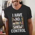 I Have No Shelf Control Read Book Reading Librarian Men's V-Neck T-Shirt I Have No Shelf Control Read Book Reading Librarian Men's V-Neck T-Shirt