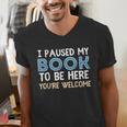 I Paused My Book To Be Here You'Re Welcome Reading Lover Men's V-Neck T-Shirt