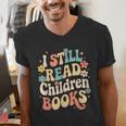 I Still Read Children Books Women Men Kids Books Lovers Men's V-Neck T-Shirt I Still Read Children Books Women Men Kids Books Lovers Men's V-Neck T-Shirt