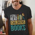 I Still Read Childrens Books Bibliophile Reader Men's V-Neck T-Shirt I Still Read Childrens Books Bibliophile Reader Men's V-Neck T-Shirt