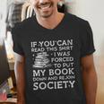 If You Can Read This I Was Forced To Put My Book Down Reader Men's V-Neck T-Shirt If You Can Read This I Was Forced To Put My Book Down Reader Men's V-Neck T-Shirt