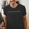 Reading The Book Was Better Reader For Book Lovers Men's V-Neck T-Shirt