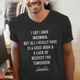 I Say I Have Insomnia But All I Really Have Is A Good Book Men's V-Neck T-Shirt I Say I Have Insomnia But All I Really Have Is A Good Book Men's V-Neck T-Shirt