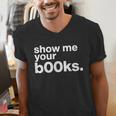 Show Me Your Books Reading Pun Library Men's V-Neck T-Shirt