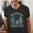 I Tried To Form A Gang But It Turned Into A Book Club Men's V-Neck T-Shirt I Tried To Form A Gang But It Turned Into A Book Club Men's V-Neck T-Shirt