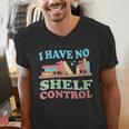 Women's I Have No Shelf Control Book Reader Book Nerd Book Reading Men's V-Neck T-Shirt