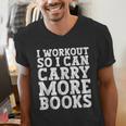 I Workout So I Can Carry More Books Lover Bookworm Gym Men's V-Neck T-Shirt I Workout So I Can Carry More Books Lover Bookworm Gym Men's V-Neck T-Shirt