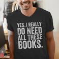 Yes I Really Do Need All These Books Geeky Book Worm Men's V-Neck T-Shirt Yes I Really Do Need All These Books Geeky Book Worm Men's V-Neck T-Shirt
