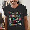 Yes I Really Do Need All These Books Men's V-Neck T-Shirt