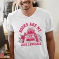 Books Are My Love Language Valentine Book Lover Men's V-Neck T-Shirt