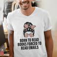 Born To Read Books Forced To Read Emails Messy Bun Reading Men's V-Neck T-Shirt