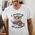 Cool Owl If You Need Me Owl Be Reading Book Students Men's V-Neck T-Shirt