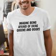 Imagine Being Afraid Of Drag Queens And Books Premium Men's V-Neck T-Shirt Imagine Being Afraid Of Drag Queens And Books Premium Men's V-Neck T-Shirt