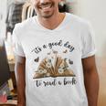 Its A Good Day To Read A Book Book Lover Bookish Women Men's V-Neck T-Shirt Its A Good Day To Read A Book Book Lover Bookish Women Men's V-Neck T-Shirt