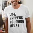 Life Happens Coloring Helps Life Happens Coloring Book Lover Men's V-Neck T-Shirt