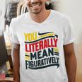 You Literally Mean Figuratively Grammar Teacher Book Writers Men's V-Neck T-Shirt You Literally Mean Figuratively Grammar Teacher Book Writers Men's V-Neck T-Shirt