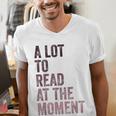 A Lot To Read At The Moment Book Reader Retro Reading Men's V-Neck T-Shirt A Lot To Read At The Moment Book Reader Retro Reading Men's V-Neck T-Shirt