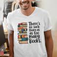 There Is No Such Thing As Too Many Books Book Lover Men's V-Neck T-Shirt