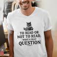 To Read Or Not To Read Book Lover Readers Bookworm Reading Men's V-Neck T-Shirt To Read Or Not To Read Book Lover Readers Bookworm Reading Men's V-Neck T-Shirt