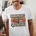 Reading Bookmarks Are For Quitters Reader Book Lovers Men's V-Neck T-Shirt Reading Bookmarks Are For Quitters Reader Book Lovers Men's V-Neck T-Shirt