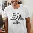 The Only Thing I Like More Than Reading Books Is Fucking Men's V-Neck T-Shirt