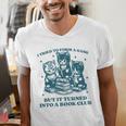 I Tried To Form A Gang Book Club Quote For Women Men's V-Neck T-Shirt I Tried To Form A Gang Book Club Quote For Women Men's V-Neck T-Shirt