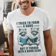 I Tried To Form Gang But It Turned Into A Book Club Raccoon Men's V-Neck T-Shirt I Tried To Form Gang But It Turned Into A Book Club Raccoon Men's V-Neck T-Shirt