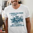 I Tried To Form A Gang But It Turned Into A Book-Club Reader Premium Tri-Blend Men's V-Neck T-Shirt I Tried To Form A Gang But It Turned Into A Book-Club Reader Premium Tri-Blend Men's V-Neck T-Shirt